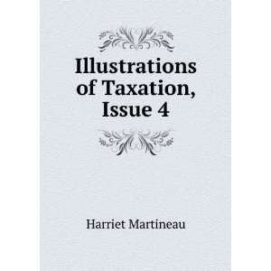    Illustrations of Taxation, Issue 4 Harriet Martineau Books