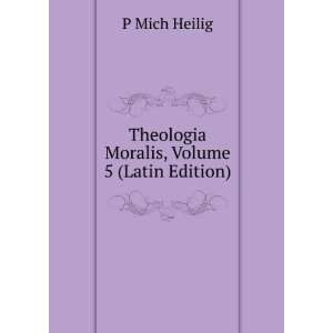  Theologia Moralis, Volume 5 (Latin Edition) P Mich Heilig Books