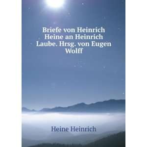   Heine an Heinrich Laube. Hrsg. von Eugen Wolff Heine Heinrich Books