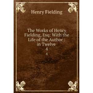  The Works of Henry Fielding, Esq: With the Life of the 