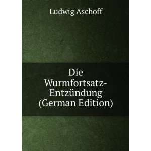   Die Wurmfortsatz EntzÃ¼ndung (German Edition) Ludwig Aschoff Books
