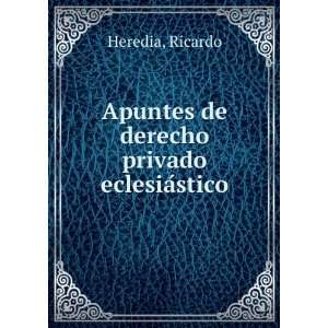  Apuntes de derecho privado eclesiaÌstico Ricardo Heredia Books