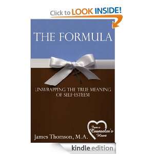 The Formula Unwrapping the True Meaning of Self Esteem M.A. James 