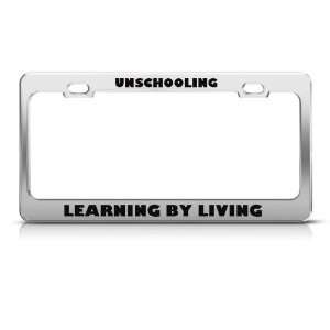 Unschooling Learning By Living Humor Funny Metal license plate frame 