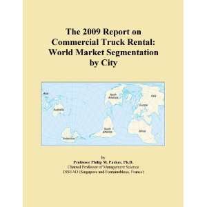 The 2009 Report on Commercial Truck Rental World Market Segmentation 