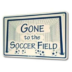  Gone To The Soccer Field Street Sign