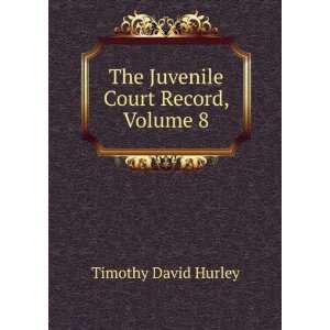  The Juvenile Court Record, Volume 8 Timothy David Hurley Books