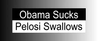 Anti Obama Bumper Sticker Pelosi Sucks Swallows Decal  