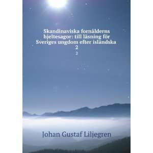   Sveriges ungdom efter islÃ¤ndska . 2 Johan Gustaf Liljegren Books