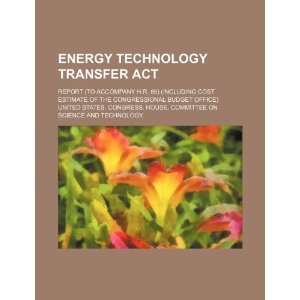 Energy Technology Transfer Act: report (to accompany H.R. 85 