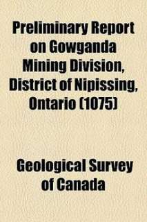 Preliminary Report on Gowganda Mining Division, Distric 9781154463446 