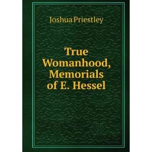    True Womanhood, Memorials of E. Hessel Joshua Priestley Books