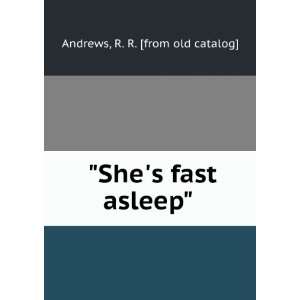  Shes fast asleep R. R. [from old catalog] Andrews 