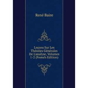   rales De Lanalyse, Volumes 1 2 (French Edition) RenÃ© Baire Books