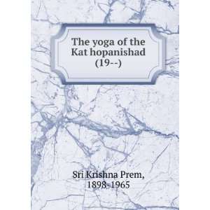   of the KatÌ£hopanishad (19  ) 1898 1965 Sri Krishna Prem Books