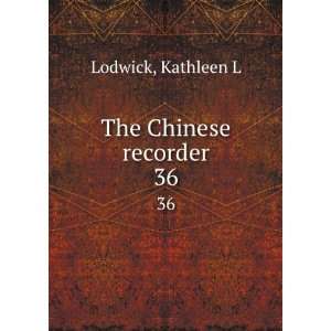  The Chinese recorder. 36 Kathleen L Lodwick Books