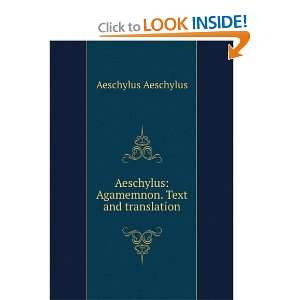  Aeschylus: Agamemnon. Text and translation: Aeschylus 