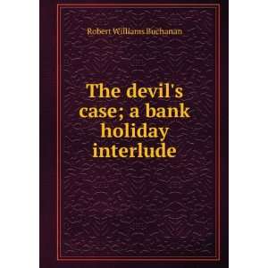  The devils case; a bank holiday interlude: Robert 