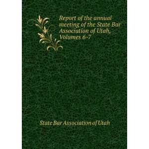   Bar Association of Utah, Volumes 6 7: State Bar Association of Utah