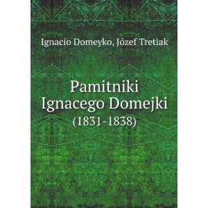   Ignacego Domejki. (1831 1838) JÃ³zef Tretiak Ignacio Domeyko Books