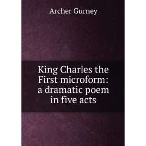 King Charles the First microform a dramatic poem in five acts Archer 