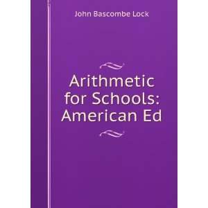    Arithmetic for Schools American Ed John Bascombe Lock Books