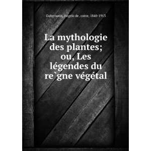 La mythologie des plantes; ou, Les leÌgendes du reÌ?gne veÌgeÌtal 