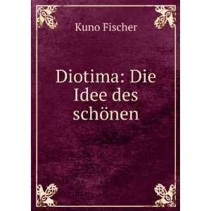  Diotima Die Idee des schÃ¶nen Kuno Fischer Books