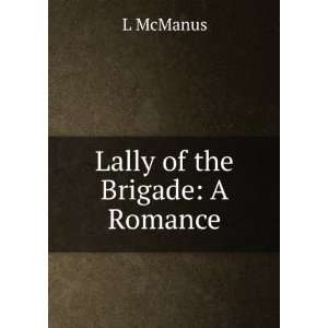  Lally of the Brigade A Romance L McManus Books
