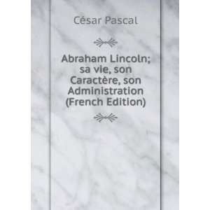   ¨re, son Administration (French Edition) CÃ©sar Pascal Books