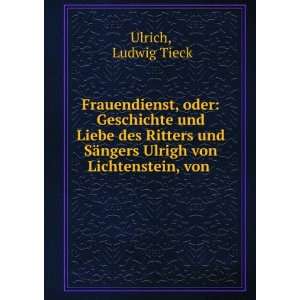   SÃ¤ngers Ulrigh von Lichtenstein, von .: Ludwig Tieck Ulrich: Books