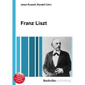  Franz Liszt Ronald Cohn Jesse Russell Books