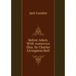   . With numerous illus. by Charles Livingston Bull: Jack London: Books