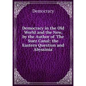 Democracy in the Old World and the New, by the Author of 