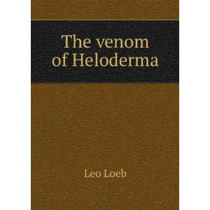  The venom of Heloderma Leo Loeb Books