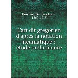   apres la notation neumatique : etude preliminaire: Georges Louis