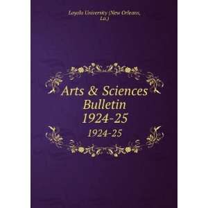   Sciences Bulletin. 1924 25 La.) Loyola University (New Orleans Books