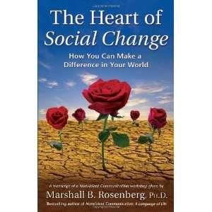  The Heart of Social Change: How to Make a Difference in 