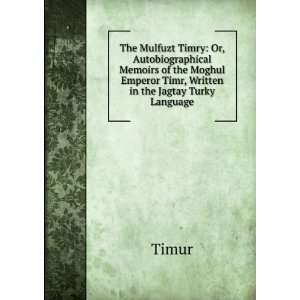   Emperor Timr, Written in the Jagtay Turky Language: Timur: Books