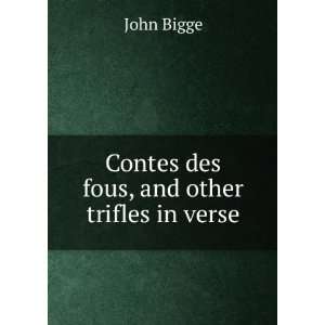    Contes des fous, and other trifles in verse John Bigge Books