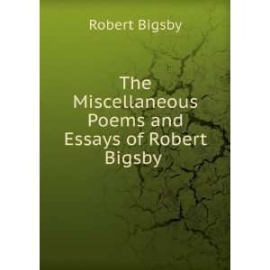   Poems and Essays of Robert Bigsby . Robert Bigsby Books