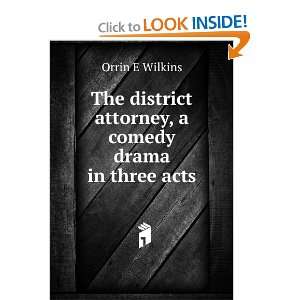  The District Attorney A Comedy Drama in Three Acts Orrin 