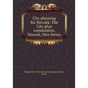 City planning for Newark. The City plan commission, Newark, New Jersey 