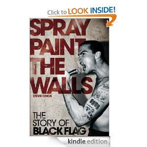 Spray Paint the Walls The Story of Black Flag Stevie Chick  