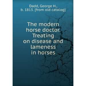  The modern horse doctor. Treating on disease and lameness 