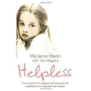  Helpless The True Story of a Neglected Girl Betrayed and 