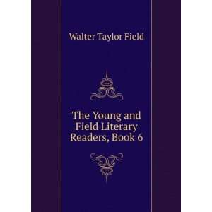   Young and Field Literary Readers, Book 6 Walter Taylor Field Books