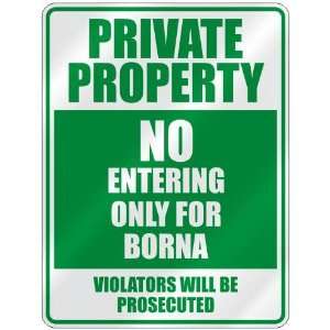   PROPERTY NO ENTERING ONLY FOR BORNA  PARKING SIGN