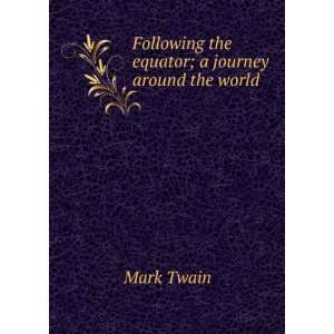   Following the equator; a journey around the world Mark Twain Books
