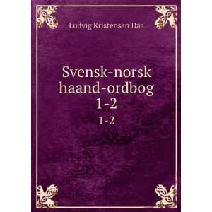    Svensk norsk haand ordbog. 1 2 Ludvig Kristensen Daa Books